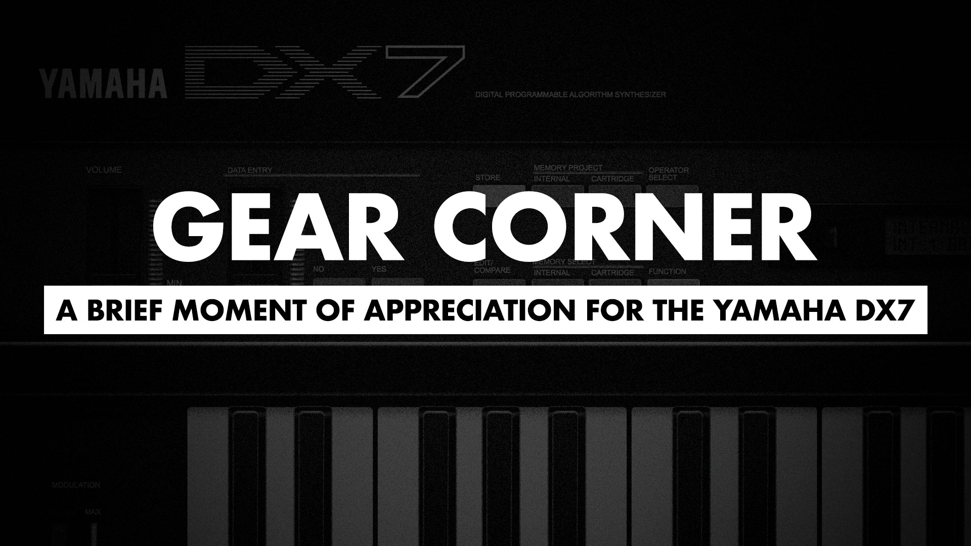 Gear Corner: A Brief Moment of Appreciation for the Yamaha DX7